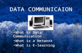DATA COMMUNICAION What is Data Communication What is a Network What is E-learning.
