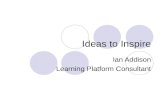 Ideas to Inspire Ian Addison Learning Platform Consultant.