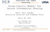 1 Group-Centric Models for Secure Information Sharing Prof. Ravi Sandhu Executive Director and Endowed Chair March 30, 2012 ravi.sandhu@utsa.edu .