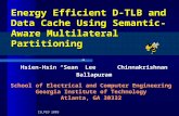 Energy Efficient D-TLB and Data Cache Using Semantic-Aware Multilateral Partitioning School of Electrical and Computer Engineering Georgia Institute of.