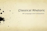 Classical Rhetoric AP Language and Composition What is Classical Rhetoric, anyway? Aristotle Cicero Quintilian M EET YOUR GUIDES !