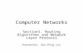 Computer Networks Section1. Routing Algorithms and Network Layer Protocol Presenter: Shu-Ping Lin.