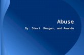 Abuse By: Stevi, Morgan, and Awanda. Mental Abuse Mental abuse is a form of violence that affects the mind, often leaving the abused feeling worthless.