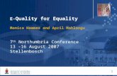 1 E- Quality for Equality Monica Hammes and April Mahlangu 7 th Northumbria Conference 13 -16 August 2007 Stellenbosch 1.
