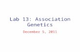 Lab 13: Association Genetics December 5, 2011. Goals Use Mixed Models and General Linear Models to determine genetic associations. Understand the effect.