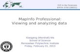 MapInfo Professional: Viewing and analyzing data GIS in the Sciences ERTH 4750 (38031) Xiaogang (Marshall) Ma School of Science Rensselaer Polytechnic.