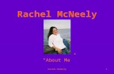 Rachel McNeely1 “About Me”. Rachel McNeely2 Basic Information The basic information about me: My name is Rachel Elizabeth McNeely. I am 5ft 5in tall.
