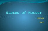 Review Quiz. States of Matter Solids, liquids and gases are the three states of matter. All matter is made from small particles. These particles are called.
