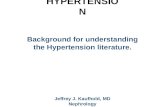 HYPERTENSION Background for understanding the Hypertension literature. Jeffrey J. Kaufhold, MD Nephrology.