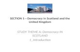 SECTION 1—Democracy in Scotland and the United Kingdom STUDY THEME A: Democracy IN SCOTLAND 1_Introduction.