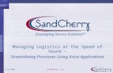 9-12-2003 SandCherry, Inc. Managing Logistics at the Speed of Sound – Streamlining Processes Using Voice Applications Simplifying Service Solutions™