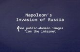 { Napoleon’s Invasion of Russia Some public-domain images from the internet.