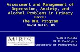 Assessment and Management of Depression, Anxiety, and Alcohol Problems in Primary Care: The BHL Program VISN 4 MIRECC VA Philadelphia University of Pennsylvania.