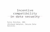 Incentive compatibility in data security Felix Ritchie, ONS (Richard Welpton, Secure Data Service)