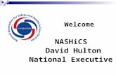 NASHiCS David Hulton National Executive Welcome. Mission: To promote and improve safety and health in care practice by providing a sharing and networking.