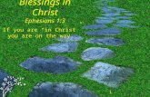1 Blessings in Christ Ephesians 1:3 If you are “in Christ” you are on the way.