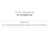 Ch 10: Polynomials B) Multiplying Objective: To multiply polynomials using various techniques.