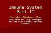 Immune System Part II Physiology Standards: 10 a-e Once inside the body pathogens are met with several defense systems.