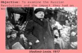 Objective: To examine the Russian Revolutions and the impact they had on World War I. Vladimir Lenin, 1917.