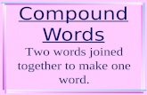 Compound Words Two words joined together to make one word.