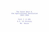 The Great West & the Agricultural Revolution 1865-1896 Part I (1-48) A.P. US History Mr. Houze.