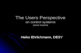 The Users Perspective on control systems (some truisms) Heiko Ehrlichmann, DESY.