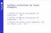 1 Surface activation by trace elements Effect of Pb on activation of aluminium - ØS Effect of Mg on activation of aluminium - YY Effect of other trace.