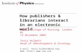 How publishers & librarians interact in an electronic world Royal College of Nursing, London W1 13 November 2003 Terry Hulbert Head of eDevelopment & Strategy.