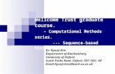 Wellcome Trust graduate course. - Computational Methods series. --- Sequence-based bioinformatics. Dr. Hyunji Kim Department of Biochemistry, University.