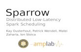 Sparrow Distributed Low-Latency Spark Scheduling Kay Ousterhout, Patrick Wendell, Matei Zaharia, Ion Stoica.