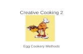 Creative Cooking 2 Egg Cookery Methods. When heat is applied to eggs They form a thickened mass called COAGULUM.