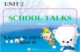 SCHOOL TALKS BÀI GIẢNG ĐIỆN TỬ English 10 UNIT 2.