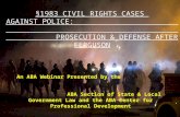 §1983 CIVIL RIGHTS CASES AGAINST POLICE: PROSECUTION & DEFENSE AFTER FERGUSON An ABA Webinar Presented by the ABA Section of State & Local Government Law.