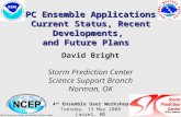 SPC Ensemble Applications: Current Status, Recent Developments, and Future Plans David Bright Storm Prediction Center Science Support Branch Norman, OK.