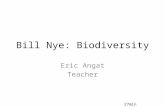 Bill Nye: Biodiversity Eric Angat Teacher 27min. 1.What is biodiversity? 2.What are two parts of the environment? Also known as biotic and abiotic. 3.