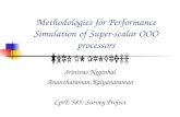 Methodologies for Performance Simulation of Super-scalar OOO processors Srinivas Neginhal Anantharaman Kalyanaraman CprE 585: Survey Project.