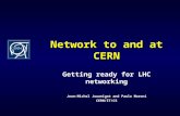 Network to and at CERN Getting ready for LHC networking Jean-Michel Jouanigot and Paolo Moroni CERN/IT/CS.
