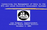 Connecting the Management of Data to the NYS and Local District Assessment Systems Joan Thompson, Superintendent Hendrick Hudson School District November.