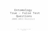 Entomology True – False Test Questions 2008-2013 District Ento. True - False Test Bank 2008-2013.