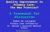 Www.gpinformatics.org Quality improvement in Primary Care: The New Frontier? A framework for discussion Simon de Lusignan Primary Care Informatics St.