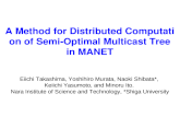 A Method for Distributed Computation of Semi-Optimal Multicast Tree in MANET Eiichi Takashima, Yoshihiro Murata, Naoki Shibata*, Keiichi Yasumoto, and.