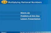 Course 3 2-4 Multiplying Rational Numbers 2-4 Multiplying Rational Numbers Course 3 Warm Up Warm Up Problem of the Day Problem of the Day Lesson Presentation.