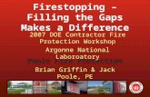 Firestopping – Filling the Gaps Makes a Difference Poole Fire Protection Brian Griffin & Jack Poole, PE 2007 DOE Contractor Fire Protection Workshop Argonne.