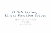 §1.5-6 Review; Linear Function Spaces Christopher Crawford PHY 416 2014-09-29.