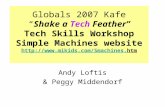 Globals 2007 Kafe “Shake a Tech Feather” Tech Skills Workshop Simple Machines website  .