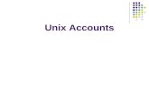 Unix Accounts. 27/11/20152 Unix Accounts To access a Unix system you need to have an account. Unix account includes: username and password userid and.