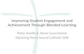 Improving Student Engagement and Achievement Through Blended Learning Peter Anello & Steve Courchesne Nipissing-Parry Sound Catholic DSB.
