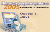 Chapter 5 Input. Chapter 5 Objectives Define input List characteristics of a keyboard Describe different mouse types and how they work Summarize how pointing.