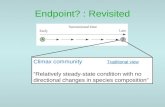 Endpoint? : Revisited Climax community “Relatively steady-state condition with no directional changes in species composition” Traditional view.