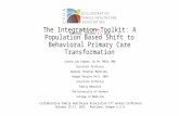 The Integration Toolkit: A Population Based Shift to Behavioral Primary Care Transformation Connie van Eeghen, Dr.PH, MHSA, MBA Assistant Professor General.